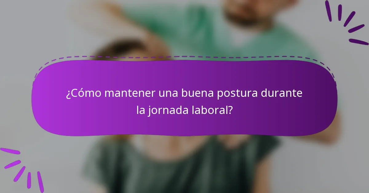 ¿Cómo mantener una buena postura durante la jornada laboral?