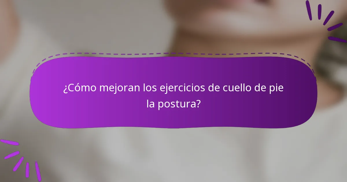 ¿Cómo mejoran los ejercicios de cuello de pie la postura?