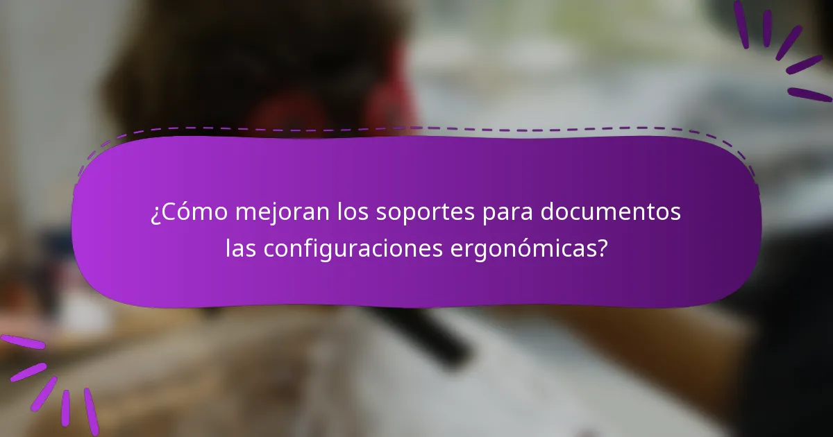 ¿Cómo mejoran los soportes para documentos las configuraciones ergonómicas?