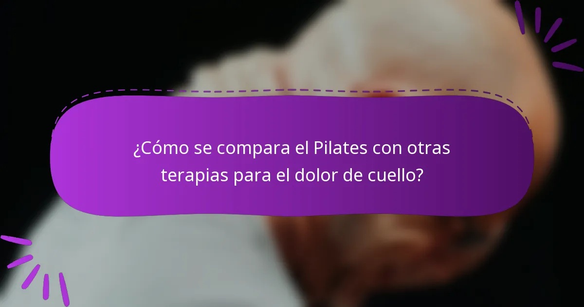 ¿Cómo se compara el Pilates con otras terapias para el dolor de cuello?