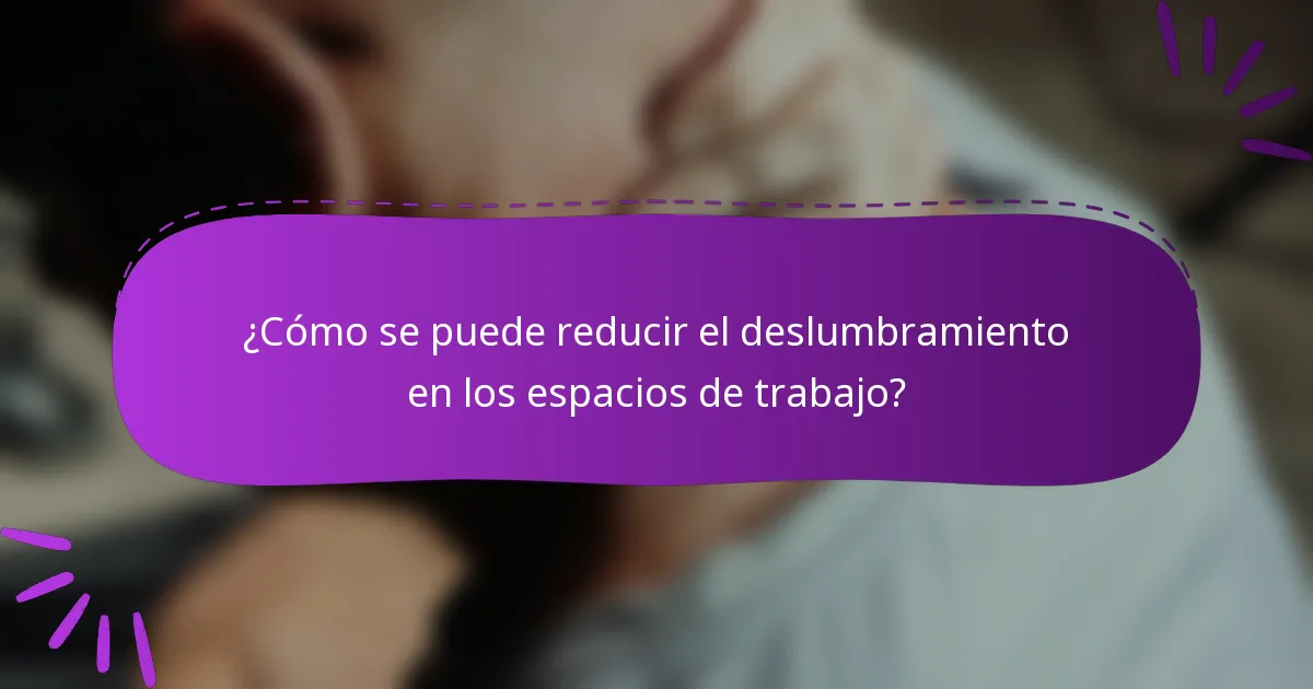 ¿Cómo se puede reducir el deslumbramiento en los espacios de trabajo?