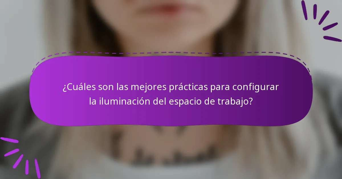 ¿Cuáles son las mejores prácticas para configurar la iluminación del espacio de trabajo?