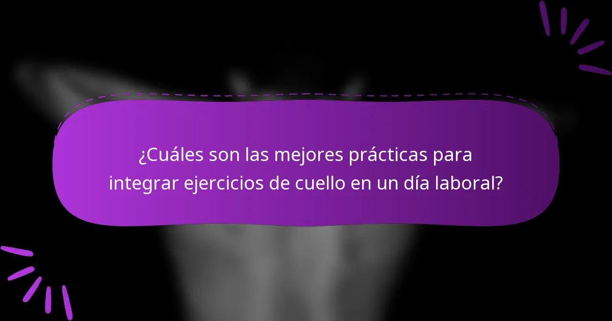 ¿Cuáles son las mejores prácticas para integrar ejercicios de cuello en un día laboral?