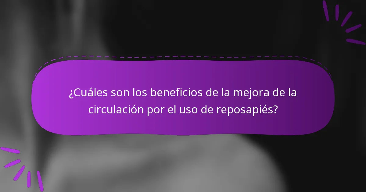 ¿Cuáles son los beneficios de la mejora de la circulación por el uso de reposapiés?
