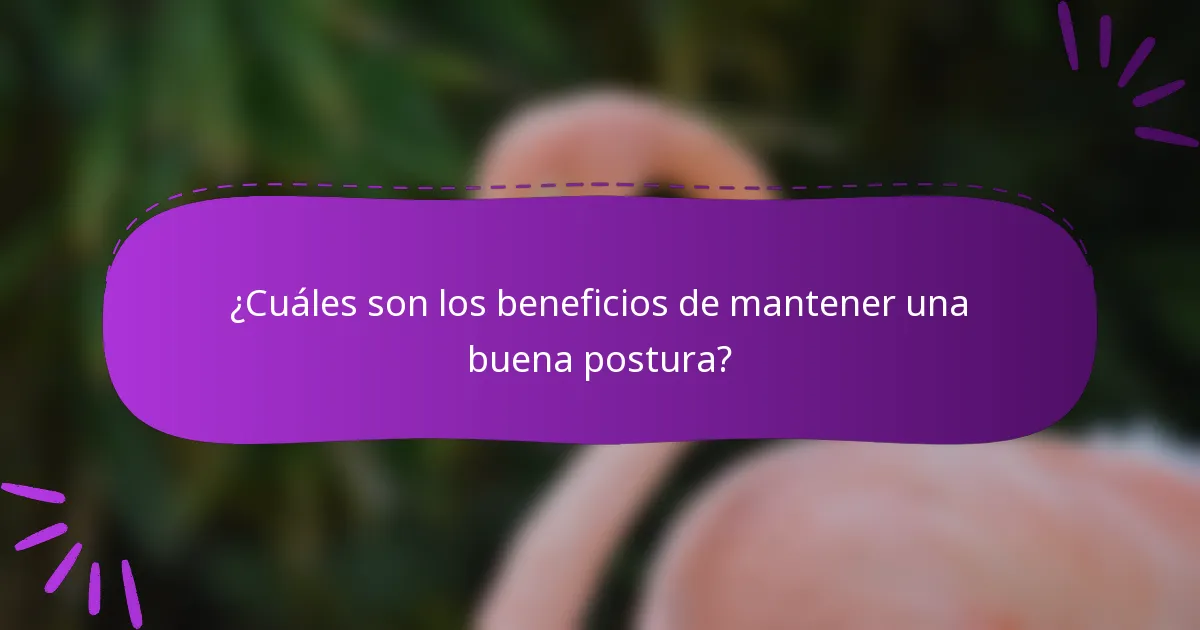 ¿Cuáles son los beneficios de mantener una buena postura?