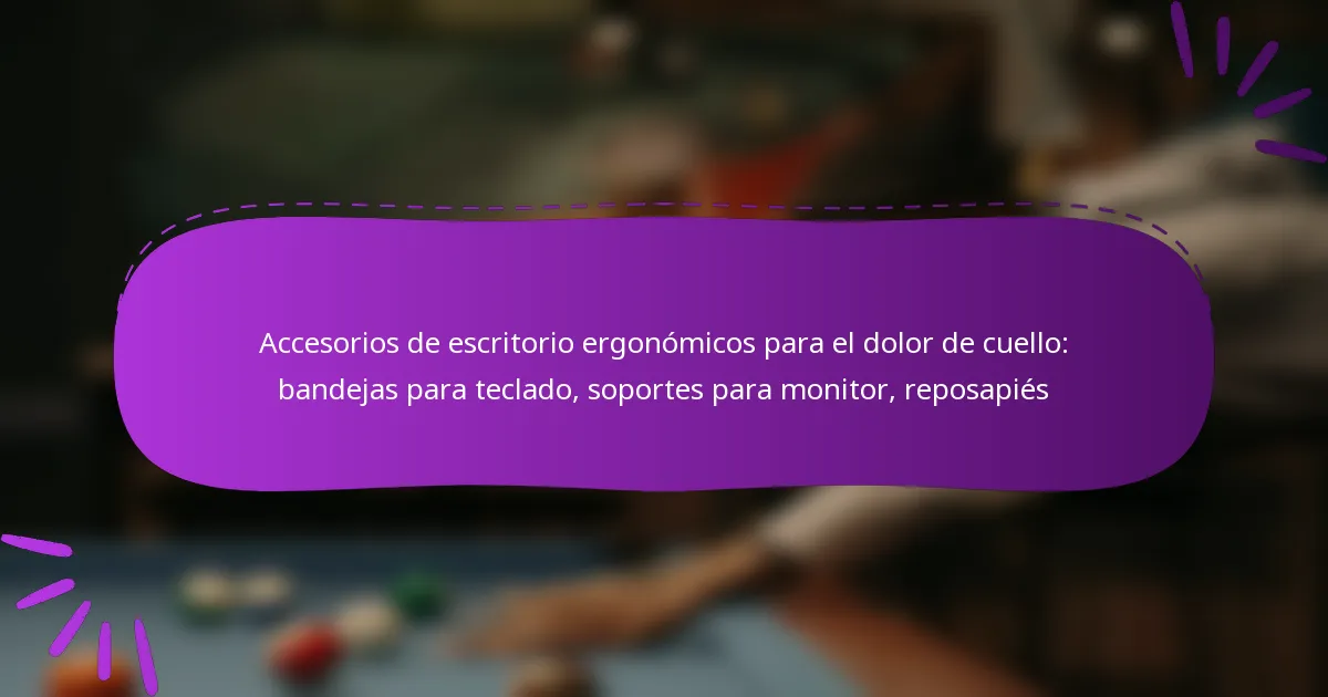 Accesorios de escritorio ergonómicos para el dolor de cuello: bandejas para teclado, soportes para monitor, reposapiés