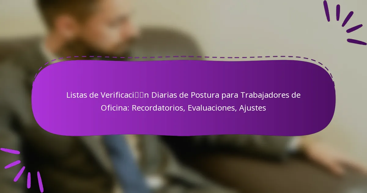 Listas de Verificación Diarias de Postura para Trabajadores de Oficina: Recordatorios, Evaluaciones, Ajustes