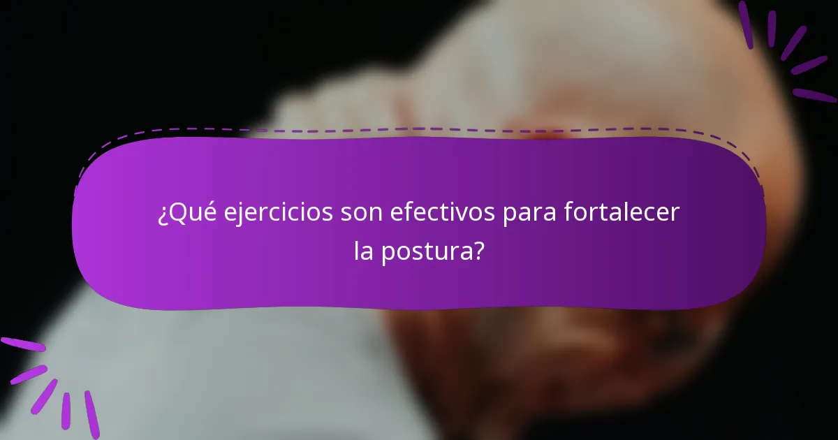¿Qué ejercicios son efectivos para fortalecer la postura?