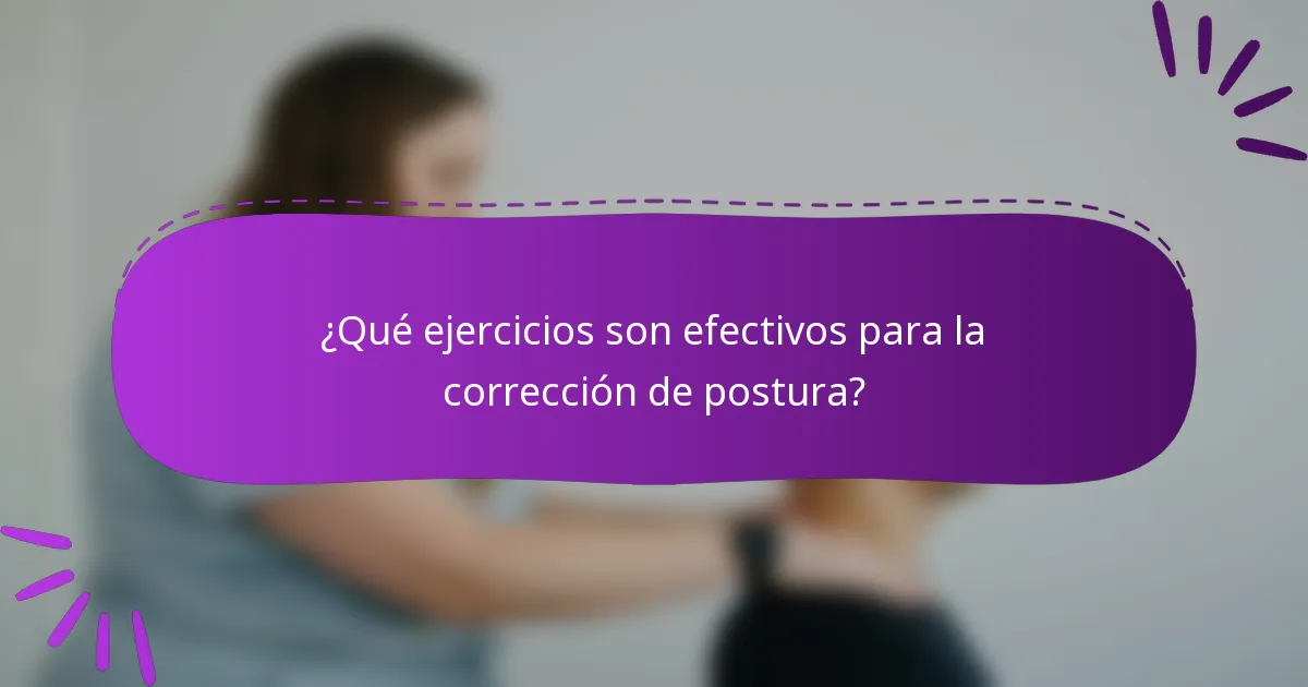 ¿Qué ejercicios son efectivos para la corrección de postura?
