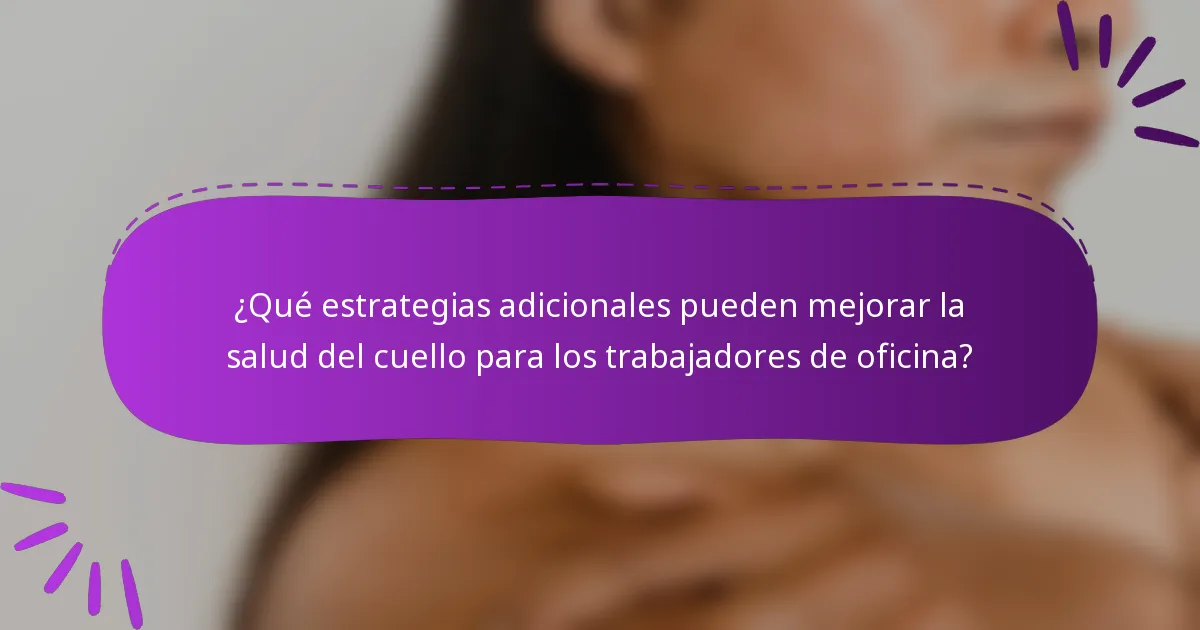 ¿Qué estrategias adicionales pueden mejorar la salud del cuello para los trabajadores de oficina?
