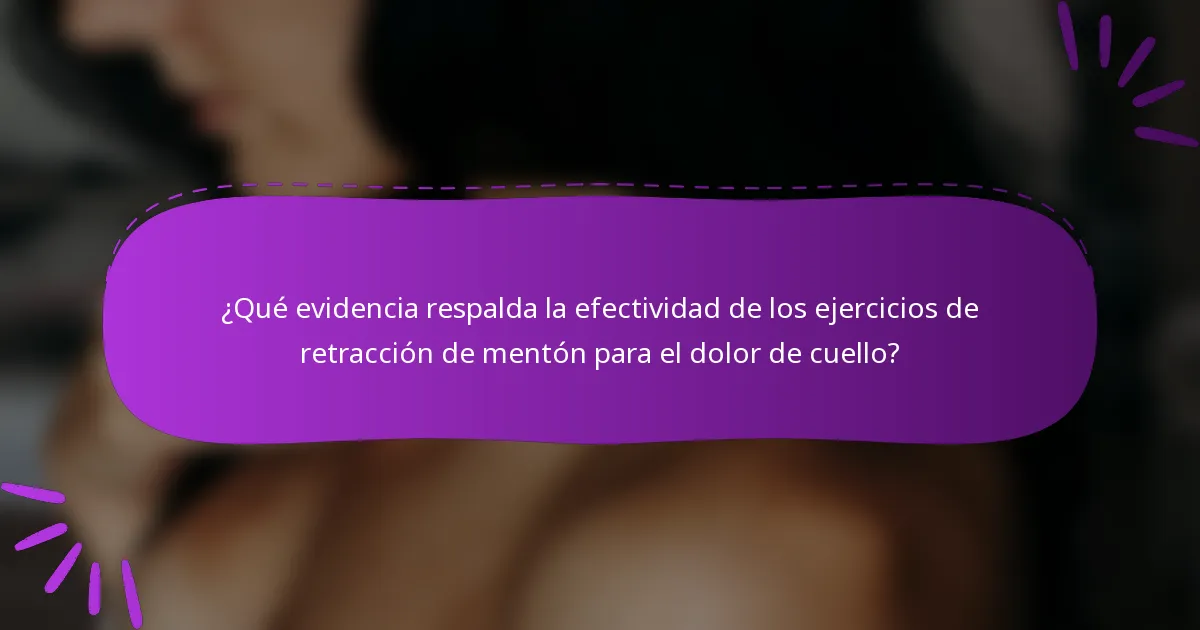 ¿Qué evidencia respalda la efectividad de los ejercicios de retracción de mentón para el dolor de cuello?
