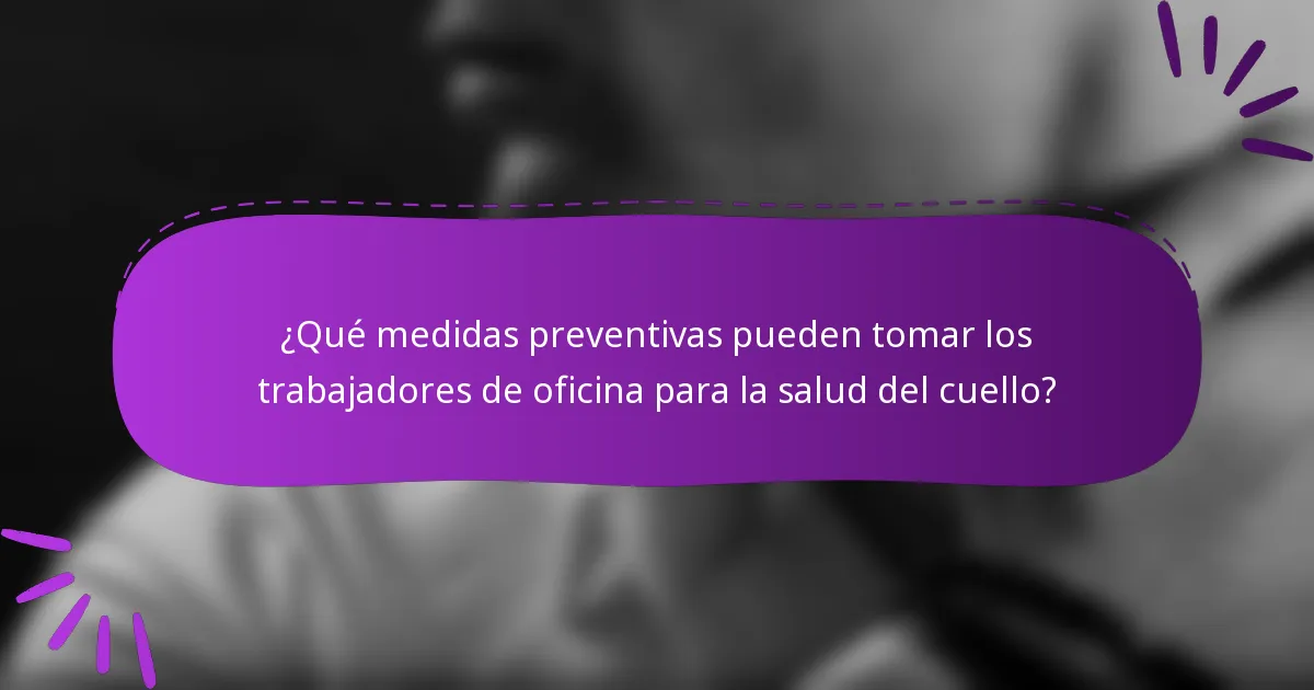 ¿Qué medidas preventivas pueden tomar los trabajadores de oficina para la salud del cuello?