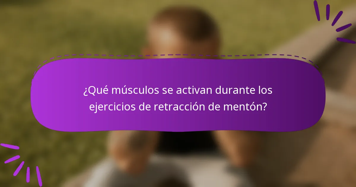¿Qué músculos se activan durante los ejercicios de retracción de mentón?