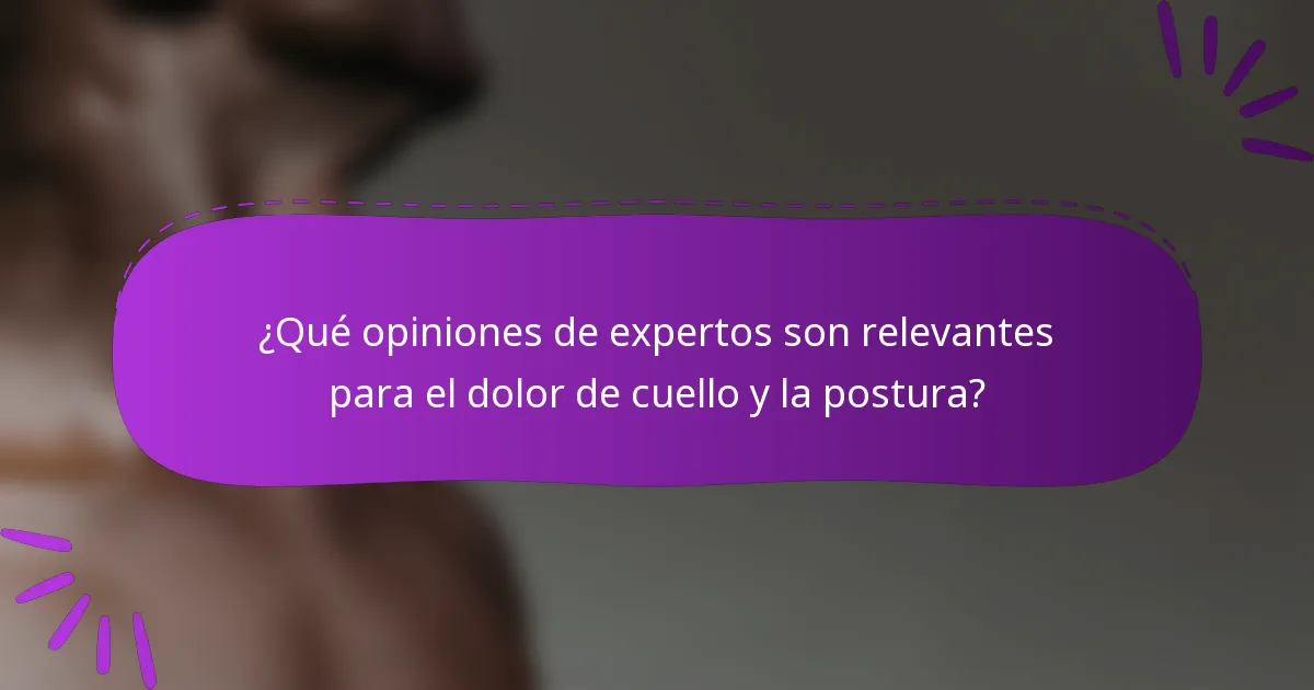 ¿Qué opiniones de expertos son relevantes para el dolor de cuello y la postura?