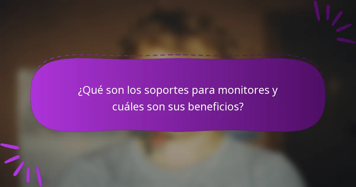 ¿Qué son los soportes para monitores y cuáles son sus beneficios?