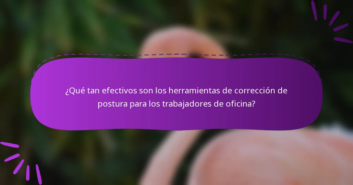 ¿Qué tan efectivos son los herramientas de corrección de postura para los trabajadores de oficina?